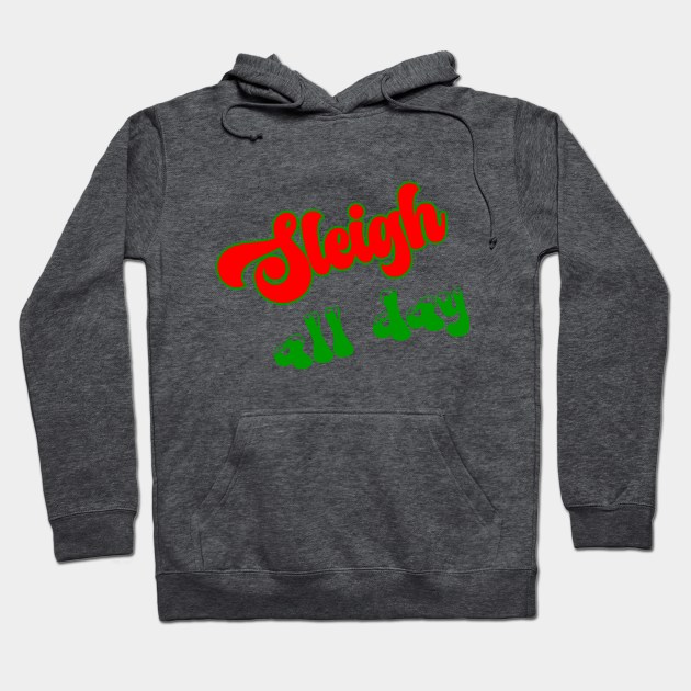 Sleigh All Day Hoodie by KayBee Gift Shop